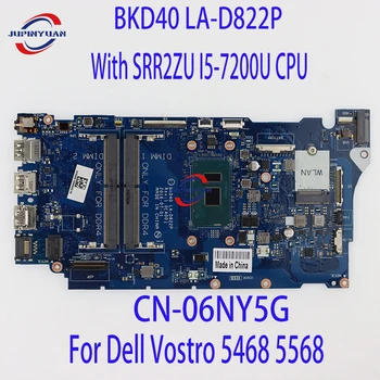 CN-06NY5G 06NY5G 6NY5G Для Dell Vostro 5468 5568 Материнская плата ноутбука BKD40 LA-D822P С процессором SRR2ZU I5-7200U 100% Полностью Протестирована Хорошо