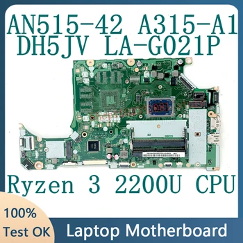 DH5JV LA-G021P Высококачественная Материнская Плата Для ноутбука ACER AN515-42 A315-41 Материнская Плата С процессором Ryzen 3 2200U 100% Полностью Работает Хорошо